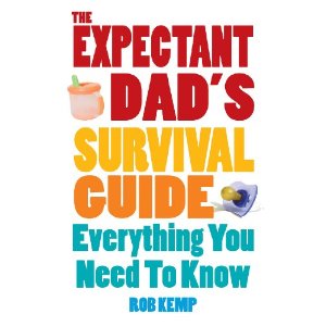 dads The Expectant Dads Survival Guide by Rob Kemp